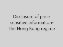Disclosure of price sensitive information - the Hong Kong regime