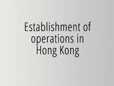 Establishment of operations in Hong Kong
