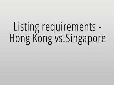 Listing requirements - Hong Kong vs. Singapore