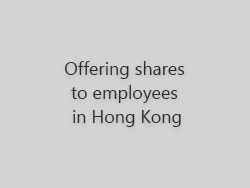 Offering shares to employees in Hong Kong