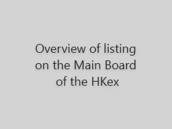 Overview of listing on the Main Board of the HKEx