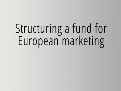 Structuring a fund for European marketing