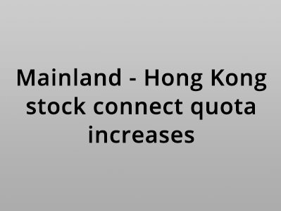 SFC and CSRC increase daily quotas for Mainland-Hong Kong stock connect