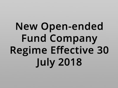 New Open-ended Fund Company Regime Effective 30 July 2018