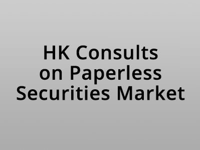 HK Consults on Paperless Securities Market
