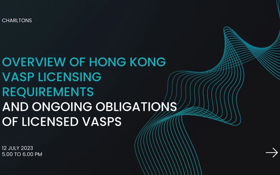 Overview of Hong Kong VASP Licensing & SFC Consultation Conclusions on Regulatory Requirements for SFC Licensed Crypto Exchanges