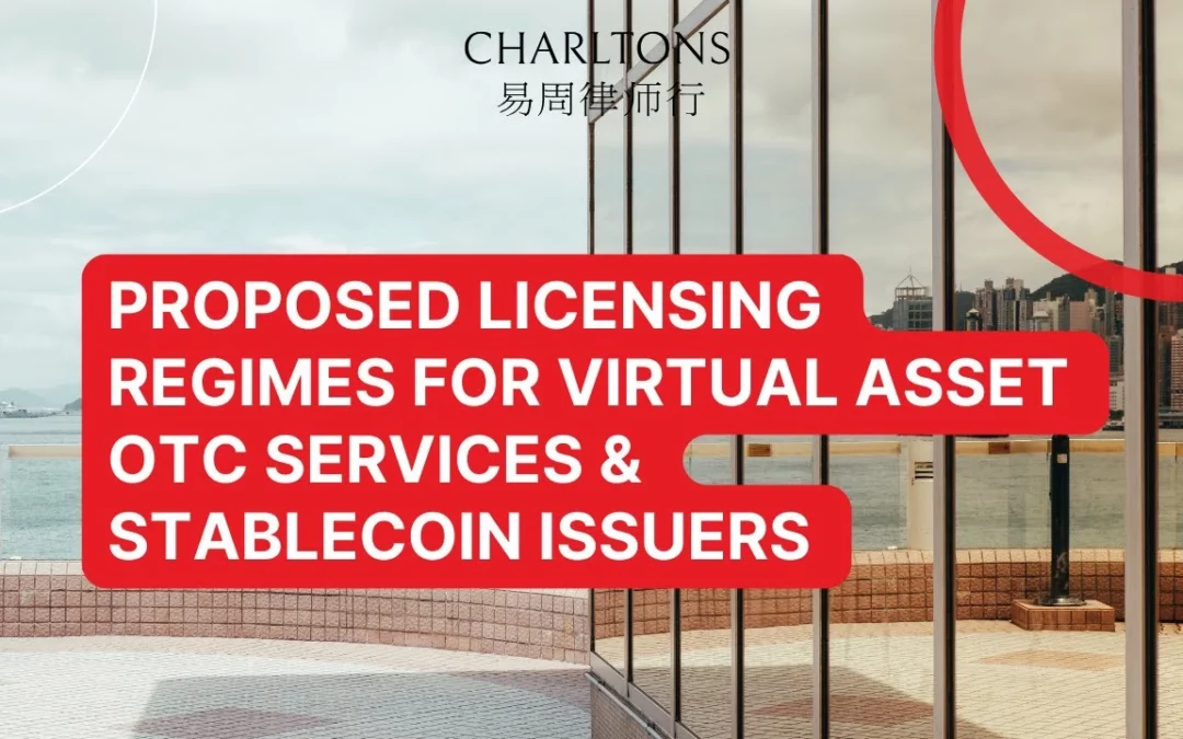 Proposed Licensing Regimes for Virtual Asset OTC Services and Stablecoin Issuers
