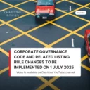 Corporate Governance Code & Related Listing Rule Changes Effective 1 July 2025