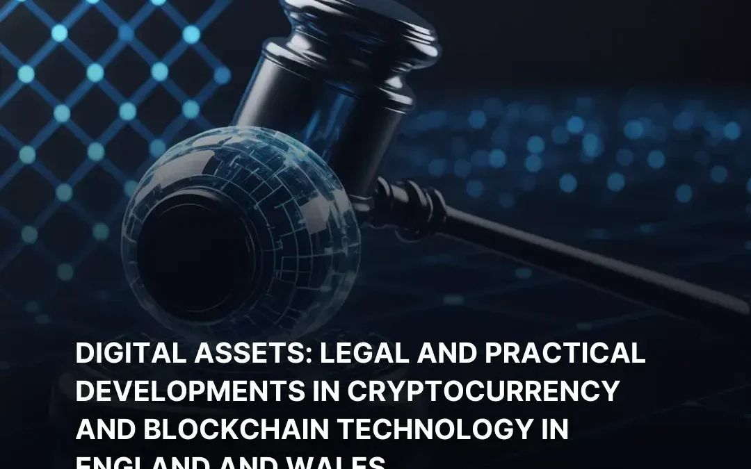 Digital assets legal and practical developments in cryptocurrency and blockchain technology in England and Wales