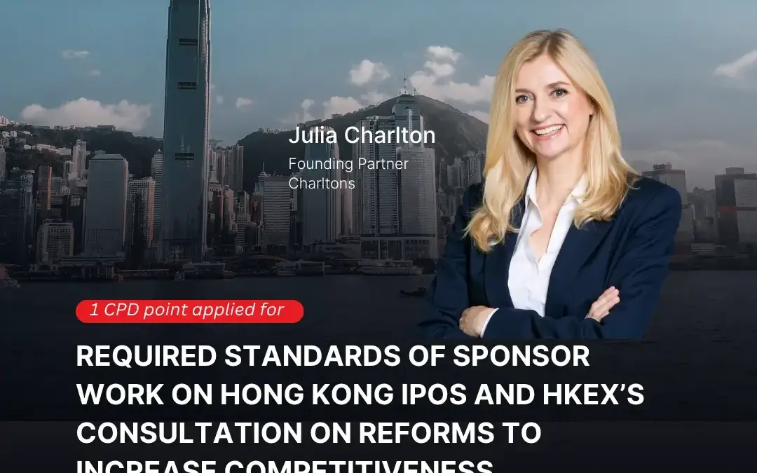 Required Standards of Sponsor Work on Hong Kong IPOS and HKEX’s Consultation on Reforms to Increase Competitiveness